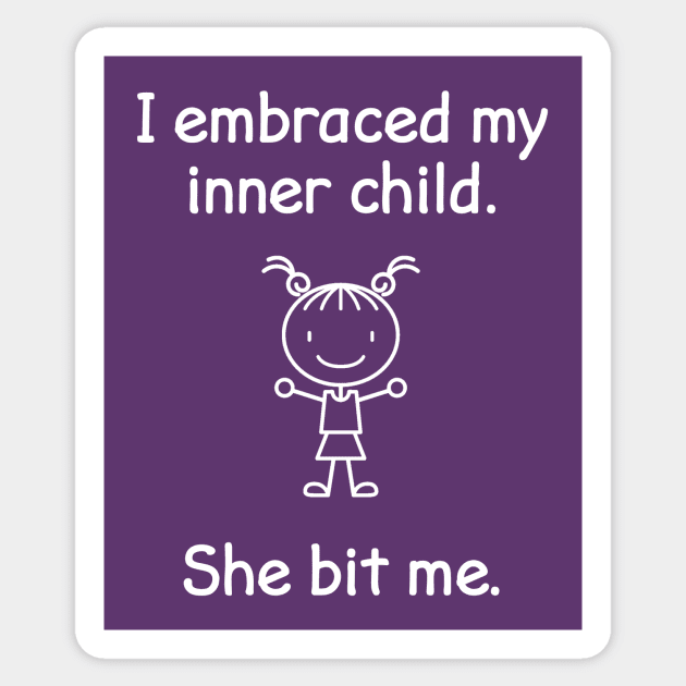 I Embraced My Inner Child She Bit Me Funny Quote Sticker by FlashMac